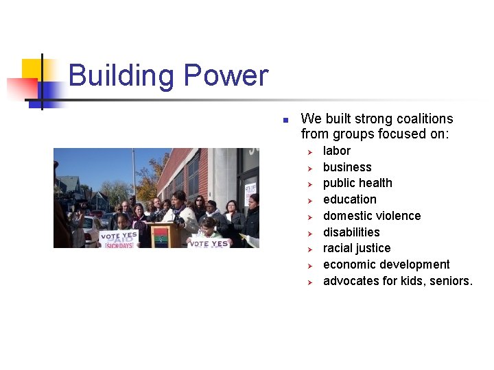 Building Power n We built strong coalitions from groups focused on: Ø Ø Ø