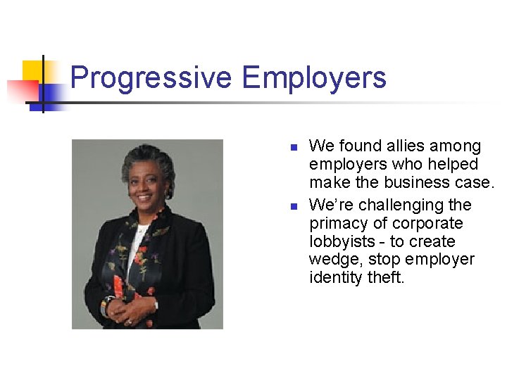 Progressive Employers n n We found allies among employers who helped make the business