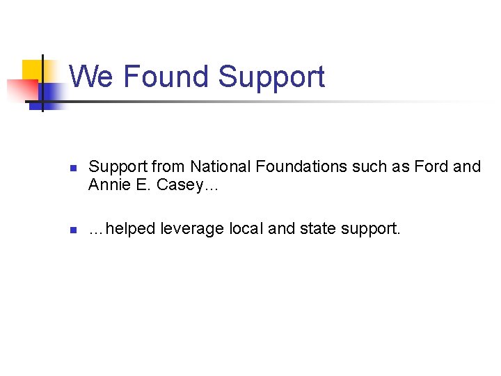 We Found Support n n Support from National Foundations such as Ford and Annie