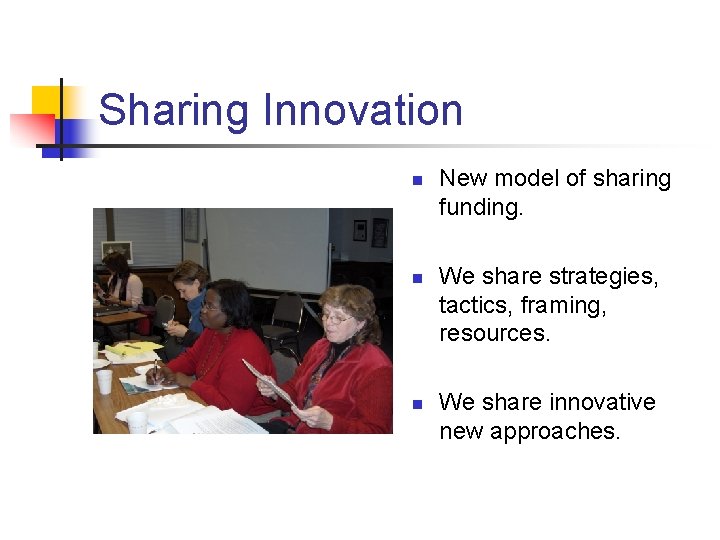 Sharing Innovation n New model of sharing funding. We share strategies, tactics, framing, resources.