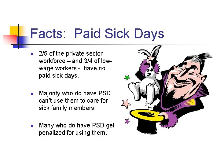 Facts: Paid Sick Days n n n 2/5 of the private sector workforce –