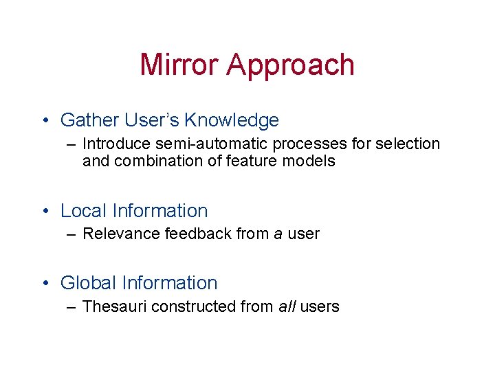 Mirror Approach • Gather User’s Knowledge – Introduce semi-automatic processes for selection and combination