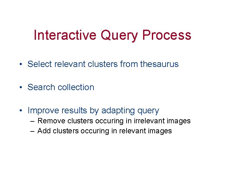 Interactive Query Process • Select relevant clusters from thesaurus • Search collection • Improve