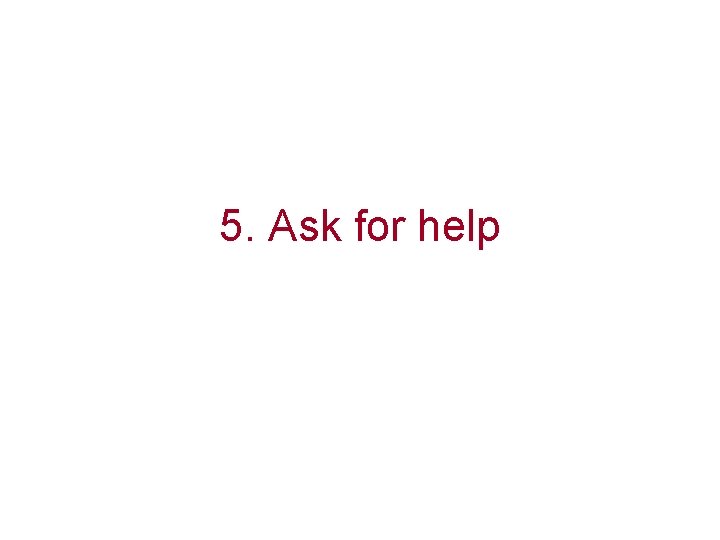 5. Ask for help 