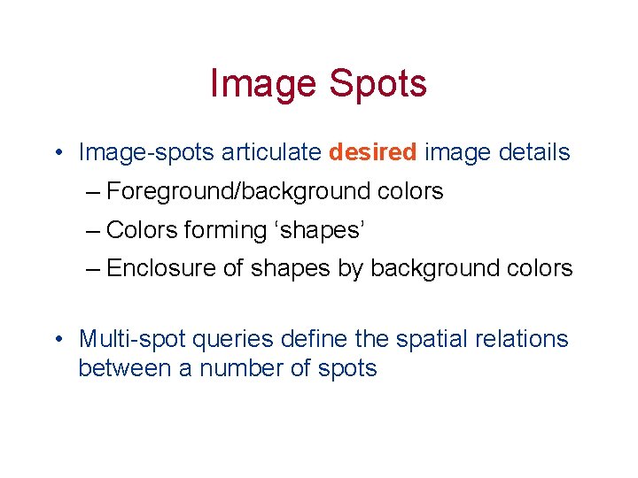 Image Spots • Image-spots articulate desired image details – Foreground/background colors – Colors forming