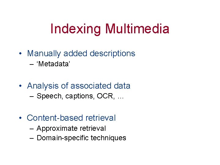 Indexing Multimedia • Manually added descriptions – ‘Metadata’ • Analysis of associated data –