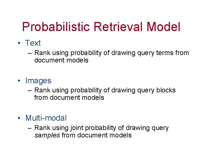Probabilistic Retrieval Model • Text – Rank using probability of drawing query terms from