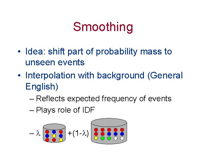 Smoothing • Idea: shift part of probability mass to unseen events • Interpolation with