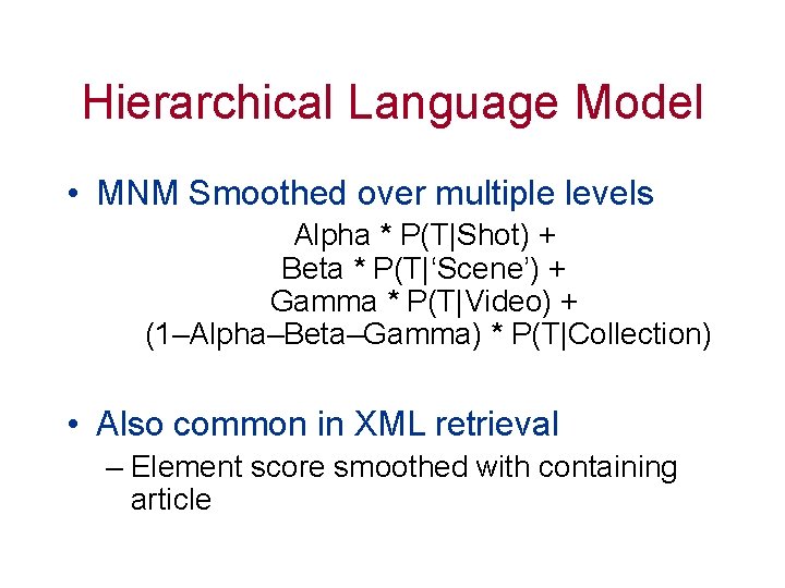 Hierarchical Language Model • MNM Smoothed over multiple levels Alpha * P(T|Shot) + Beta