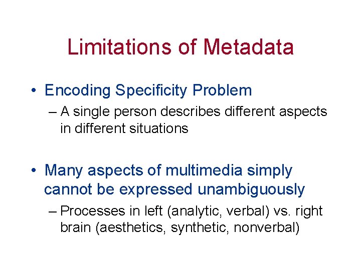 Limitations of Metadata • Encoding Specificity Problem – A single person describes different aspects