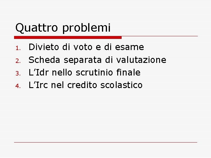 Quattro problemi 1. 2. 3. 4. Divieto di voto e di esame Scheda separata