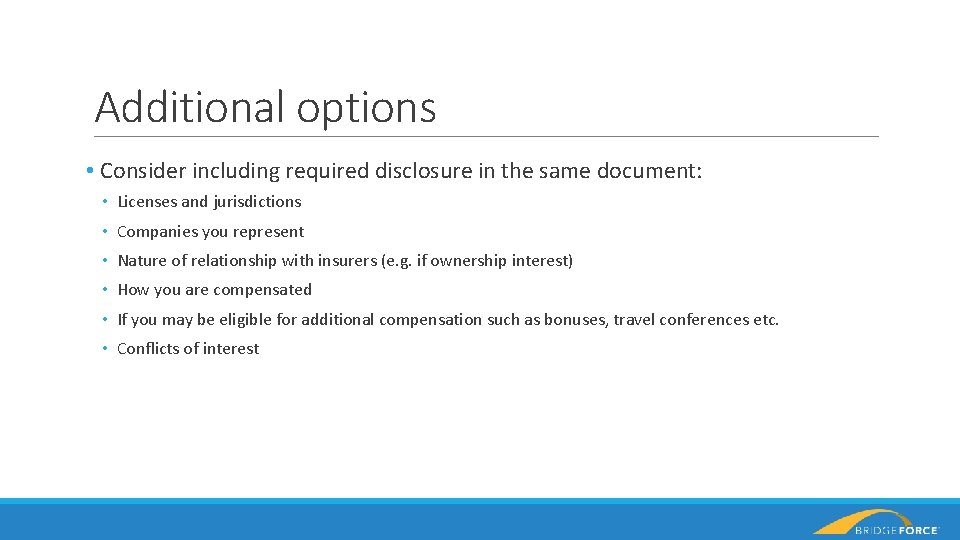 Additional options • Consider including required disclosure in the same document: • Licenses and