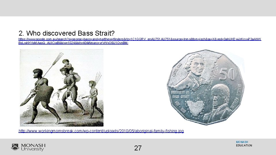 2. Who discovered Bass Strait? https: //www. google. com. au/search? q=george+bass+and+matthew+flinders&rlz=1 C 1 GGRV_en.