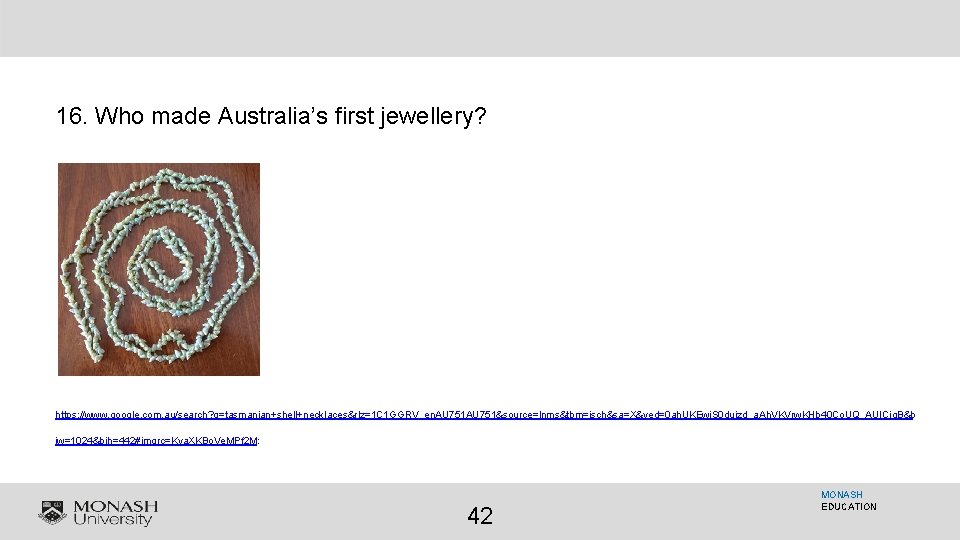 16. Who made Australia’s first jewellery? https: //www. google. com. au/search? q=tasmanian+shell+necklaces&rlz=1 C 1