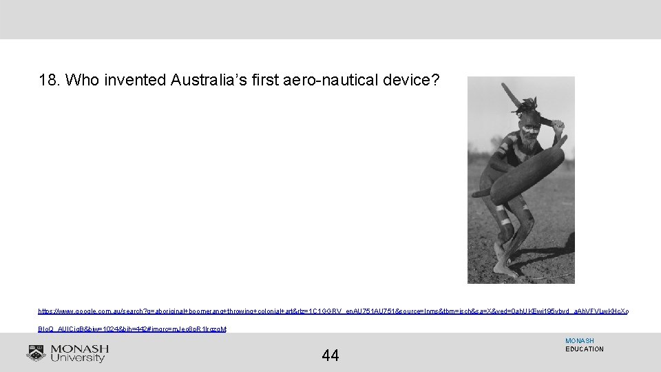 18. Who invented Australia’s first aero-nautical device? https: //www. google. com. au/search? q=aboriginal+boomerang+throwing+colonial+art&rlz=1 C