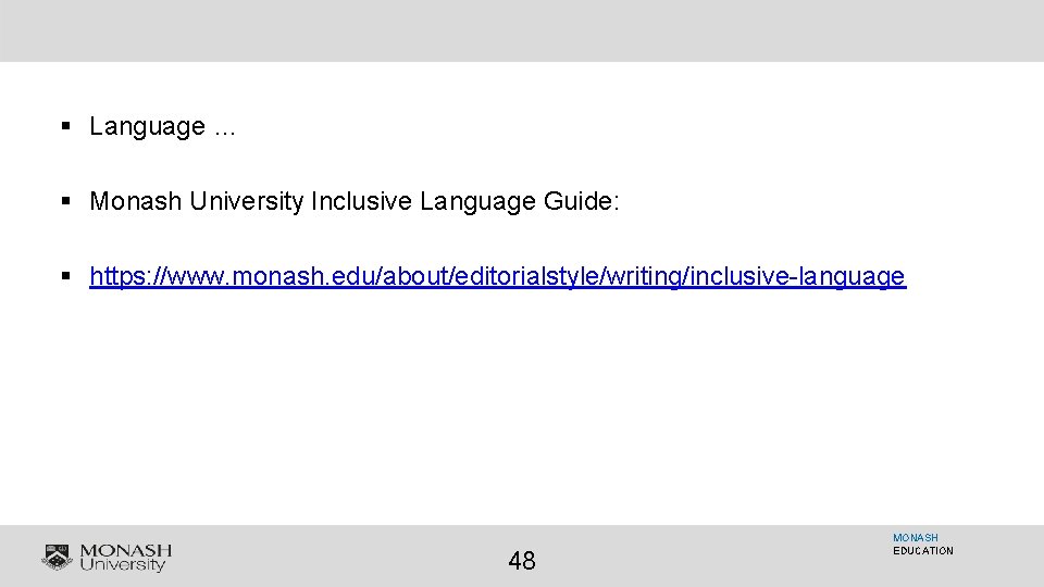 § Language … § Monash University Inclusive Language Guide: § https: //www. monash. edu/about/editorialstyle/writing/inclusive-language