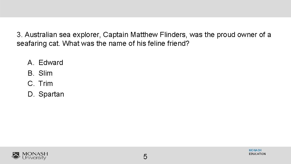 3. Australian sea explorer, Captain Matthew Flinders, was the proud owner of a seafaring