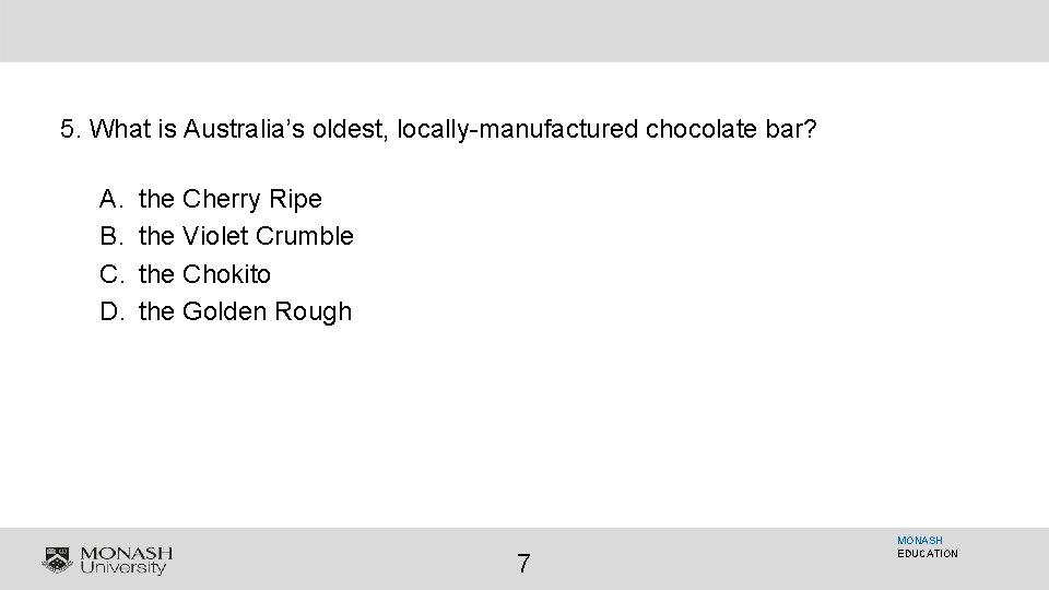 5. What is Australia’s oldest, locally-manufactured chocolate bar? A. B. C. D. the Cherry