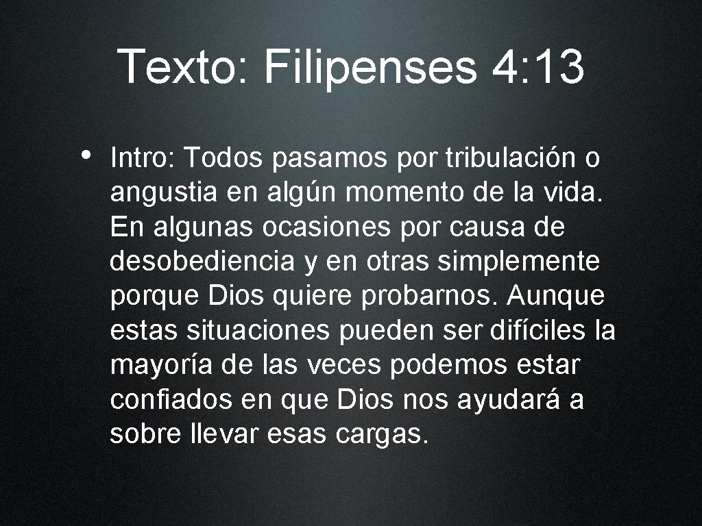 Texto: Filipenses 4: 13 • Intro: Todos pasamos por tribulación o angustia en algún