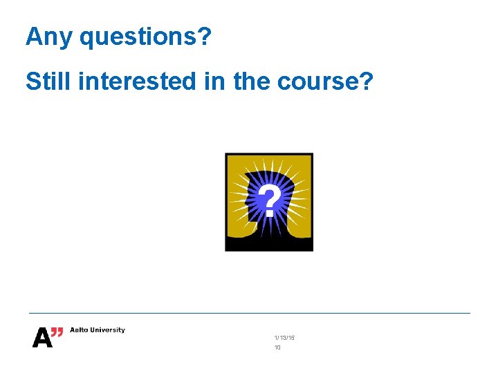 Any questions? Still interested in the course? 1/13/15 10 
