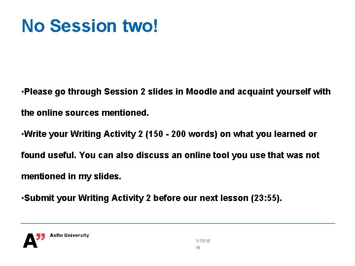 No Session two! • Please go through Session 2 slides in Moodle and acquaint