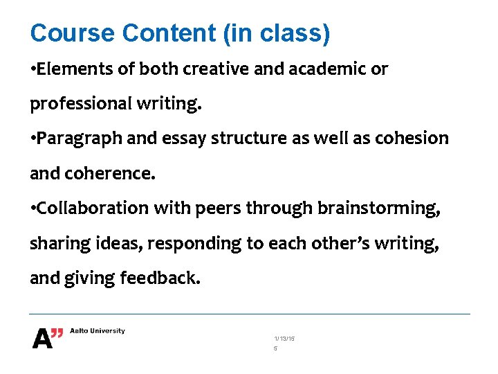 Course Content (in class) • Elements of both creative and academic or professional writing.