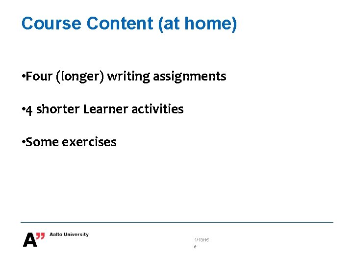 Course Content (at home) • Four (longer) writing assignments • 4 shorter Learner activities