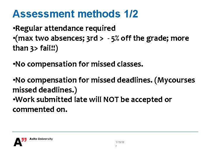 Assessment methods 1/2 • Regular attendance required • (max two absences; 3 rd >