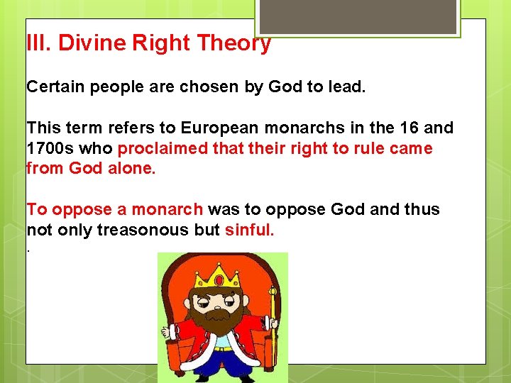 III. Divine Right Theory Certain people are chosen by God to lead. This term III. Divine Right Theory Certain people are chosen by God to lead. This term