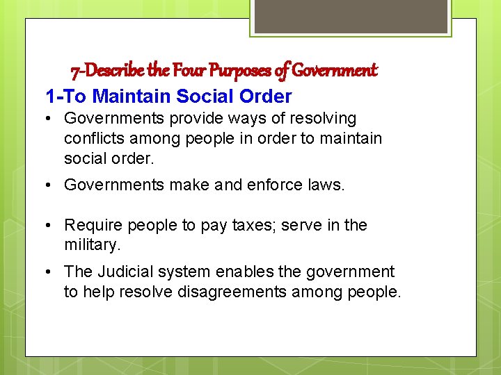 7 -Describe the Four Purposes of Government 1 -To Maintain Social Order • Governments 7 -Describe the Four Purposes of Government 1 -To Maintain Social Order • Governments