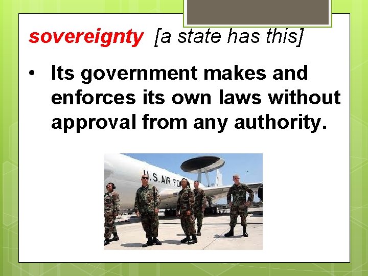 sovereignty [a state has this] • Its government makes and enforces its own laws
