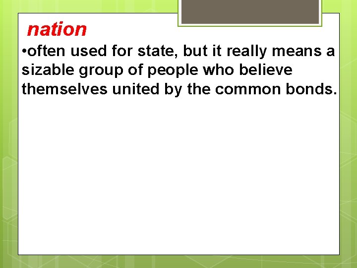 nation • often used for state, but it really means a sizable group nation • often used for state, but it really means a sizable group