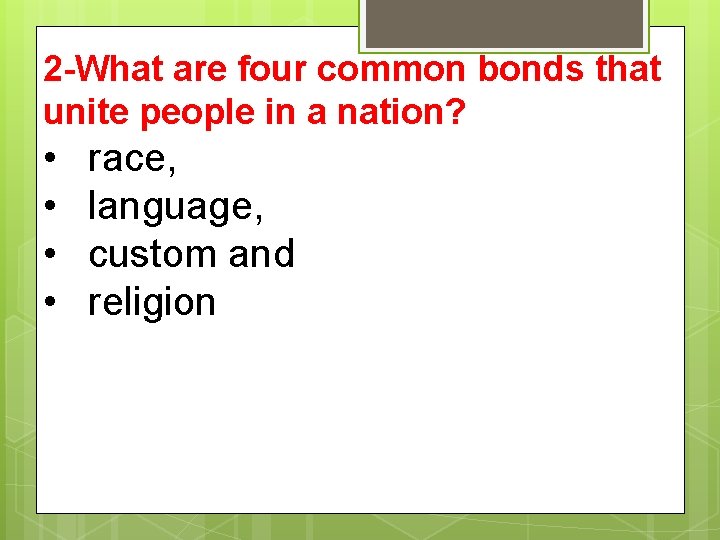 2 -What are four common bonds that unite people in a nation? • • 2 -What are four common bonds that unite people in a nation? • •
