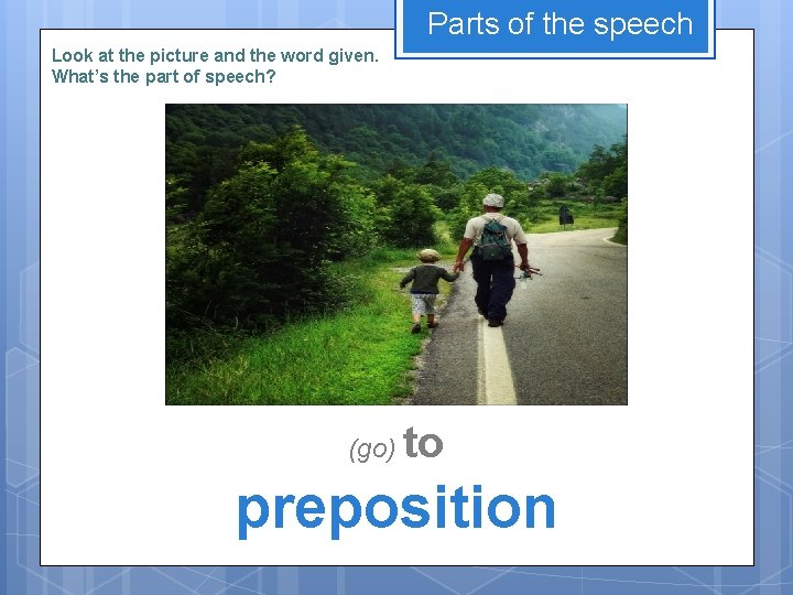 Parts of the speech Look at the picture and the word given. What’s the