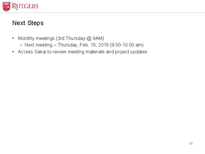 Next Steps • Monthly meetings (3 rd Thursday @ 9 AM) – Next meeting