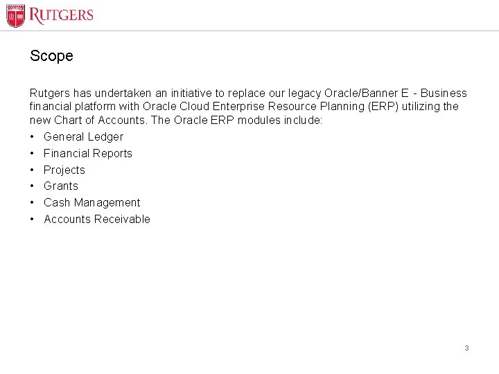 Scope Rutgers has undertaken an initiative to replace our legacy Oracle/Banner E‐Business financial platform