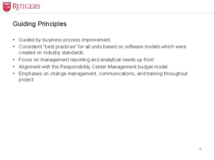 Guiding Principles • Guided by business process improvement • Consistent “best practices” for all