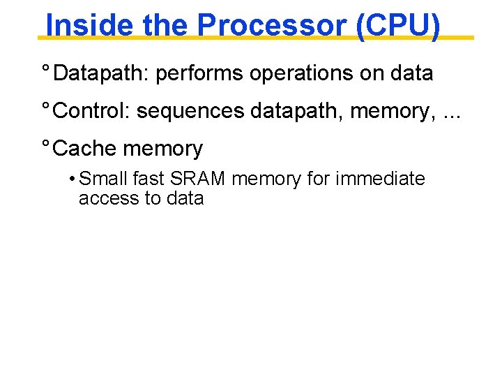 Inside the Processor (CPU) ° Datapath: performs operations on data ° Control: sequences datapath,