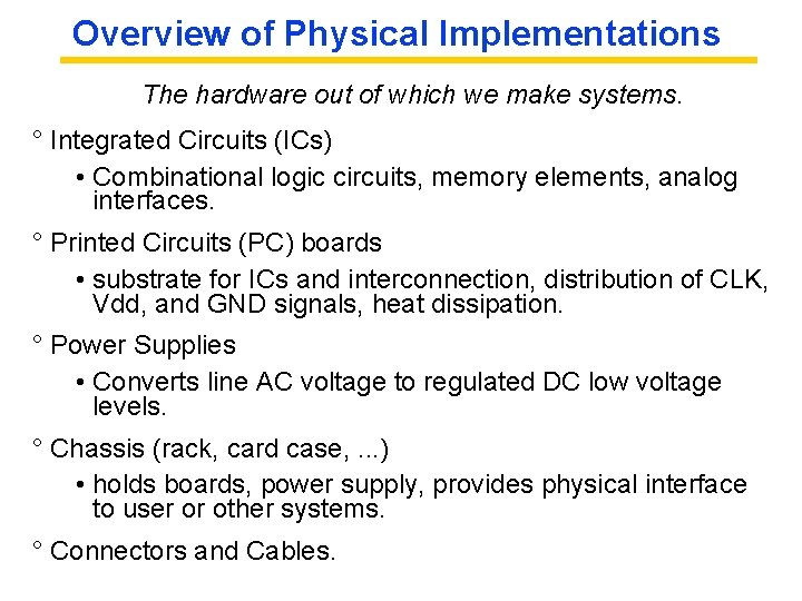 Overview of Physical Implementations The hardware out of which we make systems. ° Integrated
