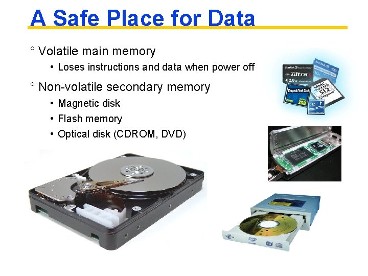 A Safe Place for Data ° Volatile main memory • Loses instructions and data