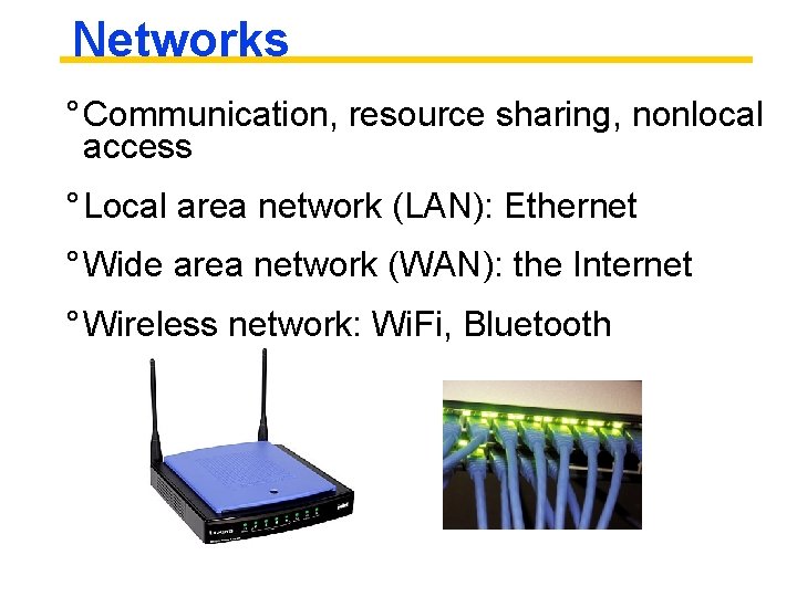 Networks ° Communication, resource sharing, nonlocal access ° Local area network (LAN): Ethernet °