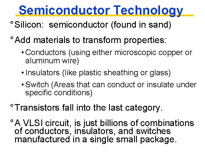 Semiconductor Technology ° Silicon: semiconductor (found in sand) ° Add materials to transform properties: