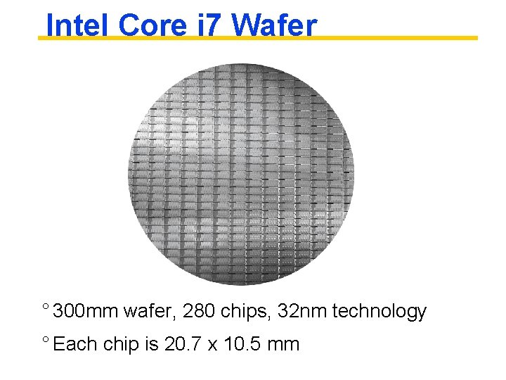 Intel Core i 7 Wafer ° 300 mm wafer, 280 chips, 32 nm technology