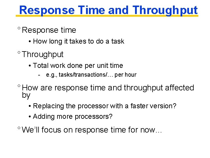 Response Time and Throughput ° Response time • How long it takes to do