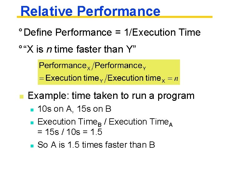 Relative Performance ° Define Performance = 1/Execution Time ° “X is n time faster