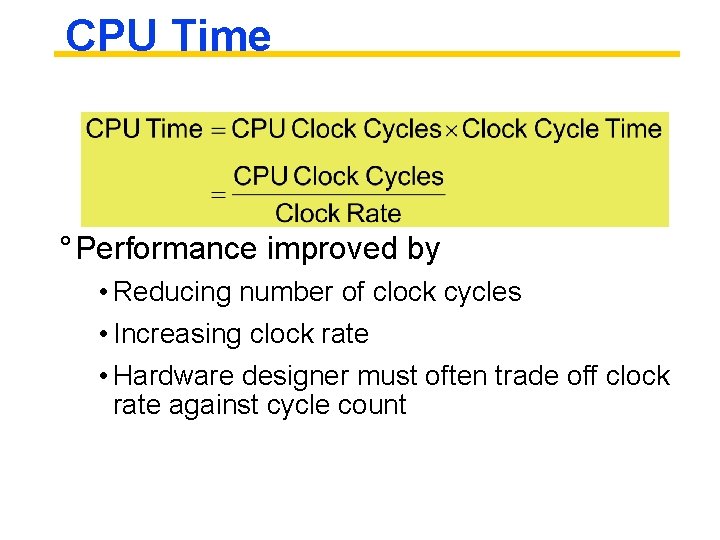 CPU Time ° Performance improved by • Reducing number of clock cycles • Increasing