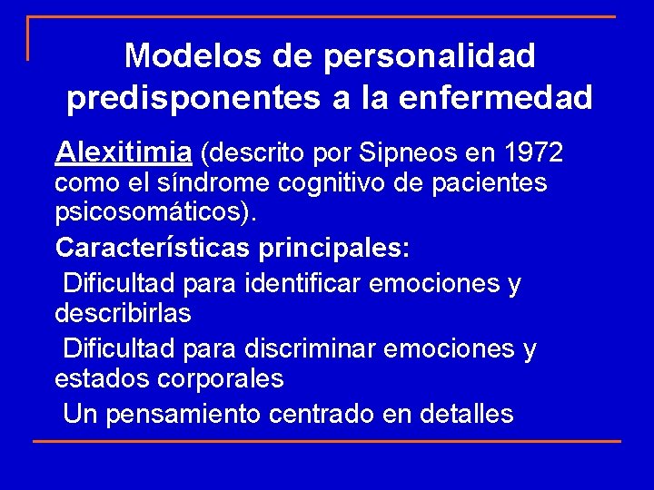 Modelos de personalidad predisponentes a la enfermedad Alexitimia (descrito por Sipneos en 1972 como