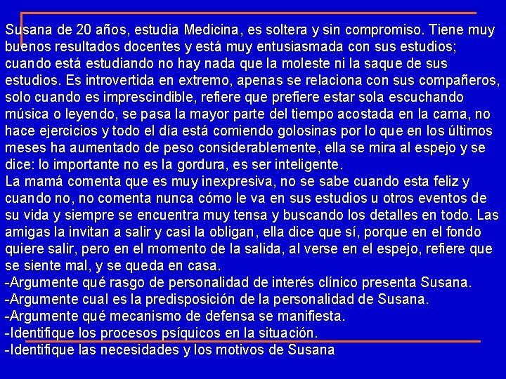 Susana de 20 años, estudia Medicina, es soltera y sin compromiso. Tiene muy buenos