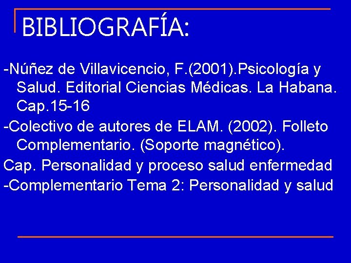 BIBLIOGRAFÍA: -Núñez de Villavicencio, F. (2001). Psicología y Salud. Editorial Ciencias Médicas. La Habana.