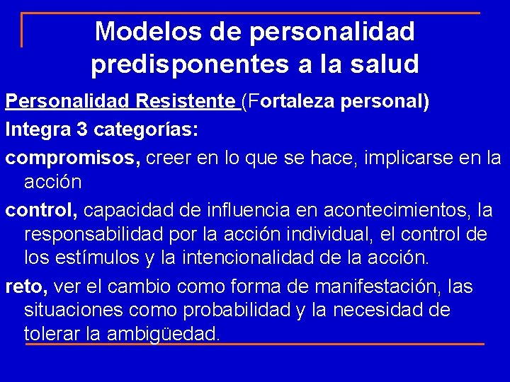 Modelos de personalidad predisponentes a la salud Personalidad Resistente (Fortaleza personal) Integra 3 categorías: